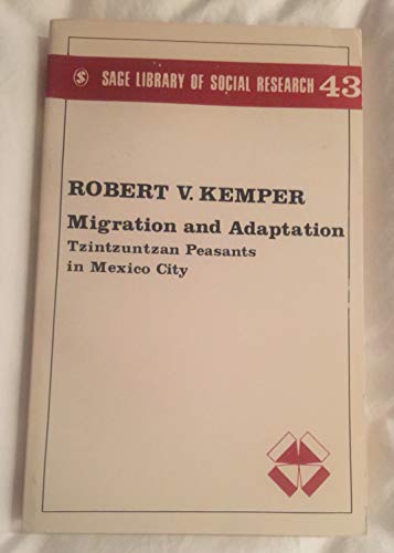 Migration and Adaption: Peasants in Mexico City (SAGE Library of Social Research) (9780803906884) by Kemper, Robert V.