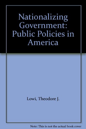 Nationalizing Government: Public Policies in America (9780803907072) by Lowi, Theodore J.