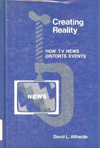 Beispielbild fr Creating Reality: How TV News Distorts Events [signed] zum Verkauf von Riverby Books