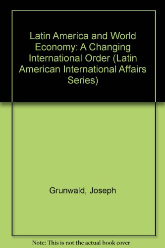 Latin America and World Economy: A Changing International Order (Latin American International Affairs Series) (9780803908642) by Grunwald, Joseph