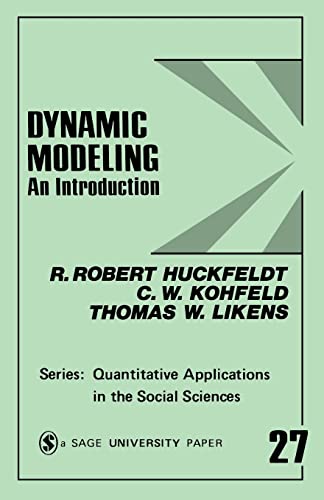 Dynamic Modeling: An Introduction (Quantitative Applications in the Social Sciences) (9780803909465) by Huckfeldt, R. Robert; Kohfeld, C. W.; Likens, Thomas W.