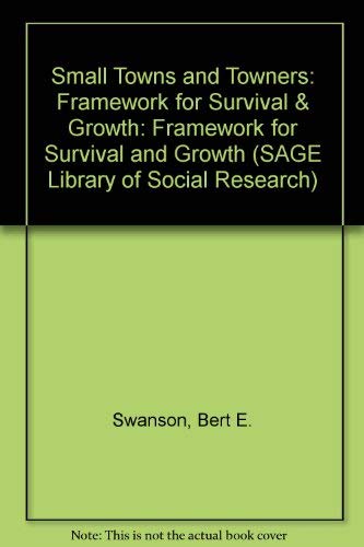 Small Towns and Towners: Framework for Survival & Growth (SAGE Library of Social Research) (9780803910171) by Swanson, Bert E.; Cohen, Richard A.; Swanson, Edith