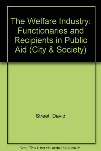 9780803912274: The Welfare Industry: Functionaries and Recipients in Public Aid