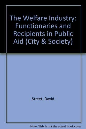 Stock image for The Welfare Industry: Functionaries and Recipients in Public Aid for sale by Kennys Bookstore