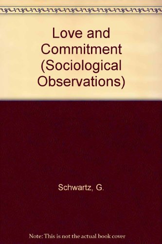 Love and Commitment (Sociological Observations) (9780803914209) by Schwartz, Gary; Merten, Don