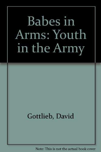 Babes in Arms: Youth in the Army (9780803914995) by Gottlieb, David