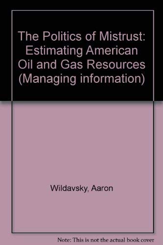 Stock image for The Politics of Mistrust: Estimating American Oil and Gas Resources (Managing Information) for sale by Eryops Books