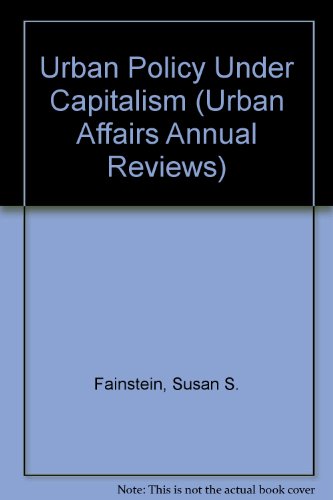 Imagen de archivo de Urban Policy Under Capitalism (Urban Affairs Annual Reviews) Fainstein, Susan S. and Fainstein, Norman a la venta por Broad Street Books
