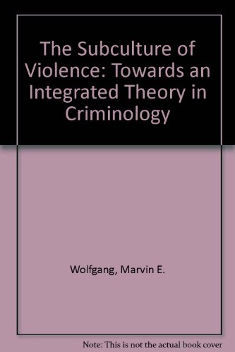 The Subculture of Violence: Towards an Integrated Theory in Criminology (9780803918085) by Marvin Eugene Wolfgang