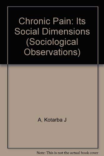 9780803918801: Chronic Pain: Its Social Dimensions (Sociological Observations)