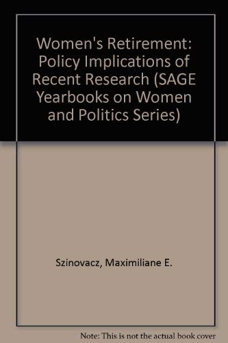 Womenâ€²s Retirement: Policy Implications of Recent Research (SAGE Yearbooks on Women and Politics Series) (9780803918955) by Szinovacz, Maximiliane E.