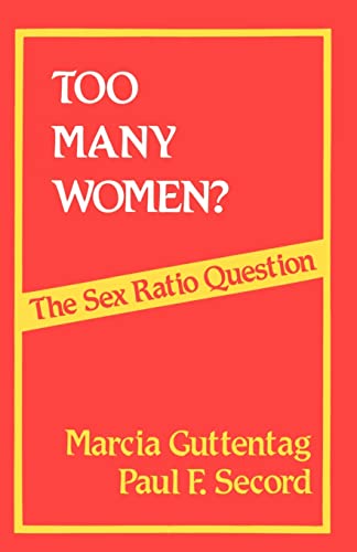 Too Many Women?: The Sex Ratio Question (9780803919198) by Guttentag, Marcia; Secord, Paul F.