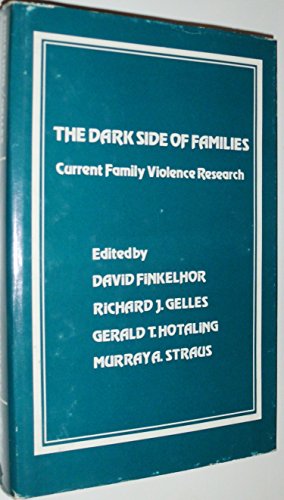 The Dark Side of Families: Current Family Violence Research - Finkelhor, David [Editor]; Gelles, Richard J. [Editor]; Hotaling, Gerald T. [Editor]; Straus, Murray A. [Editor];