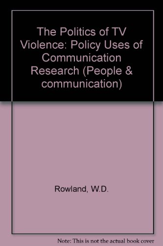 9780803919525: The Politics of TV Violence: Policy Uses of Communication Research