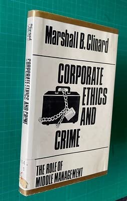Corporate Ethics and Crime: The Role of Middle Management (9780803919723) by Marshall B. Clinard