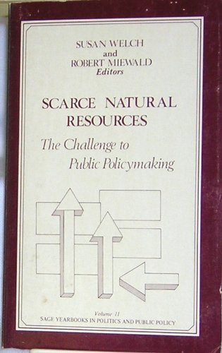 Scarce Natural Resources: The Challenge to Public Policymaking (SAGE Yearbooks on Public Policy Studies) (9780803919822) by Welch, Susan; Miewald, Robert