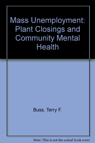 Mass Unemployment: Plant Closings and Community Mental Health (9780803920132) by Terry F. Buss