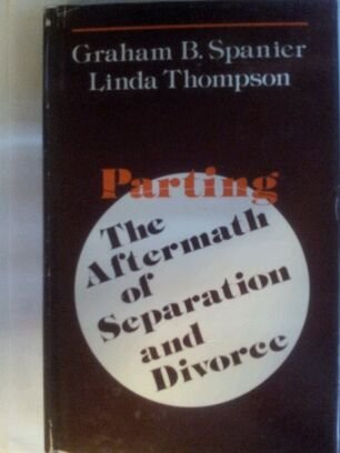 Parting: The Aftermath of Separation and Divorce (9780803922495) by Spanier, Graham B.; Thompson, Linda