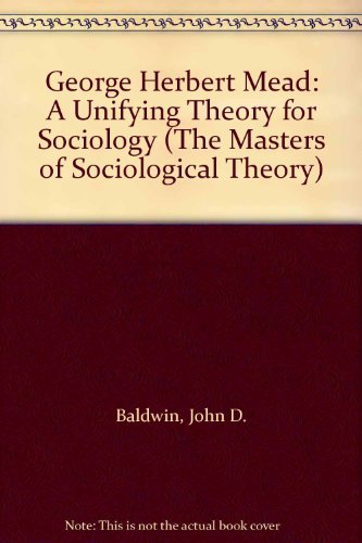 9780803923218: George Herbert Mead: A Unifying Theory for Sociology (The Masters of Sociological Theory)