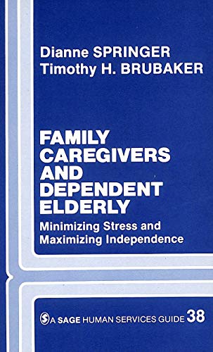 Stock image for Family Caregivers and Dependent Elderly : Minimizing Stress and Maximizing Independence for sale by Better World Books
