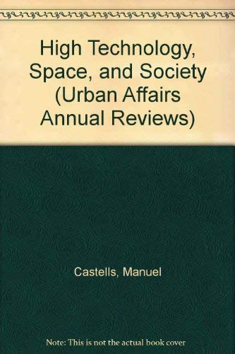 High Technology, Space, And Society (Urban Affairs Annual Reviews Volume 28)