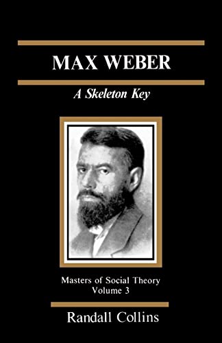 Masters of Social Theory: Max Weber: A Skeleton Key (Volume 3) - Collins, R.