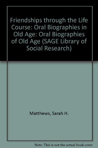 Friendships Through the Life Course: Oral Biographies in Old Age