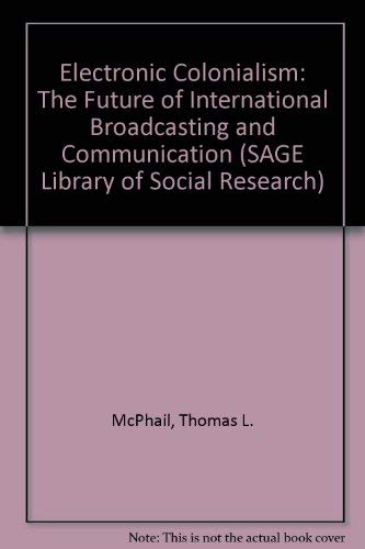 Stock image for Electronic Colonialism: The Future of International Broadcasting and Communication (SAGE Library of Social Research) for sale by Phatpocket Limited