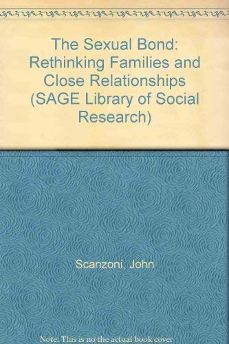 The Sexual Bond: Rethinking Families and Close Relationships (SAGE Library of Social Research) (9780803928831) by Scanzoni, John; Polonko, Karen; Teachman, Jay D.; Thompson, Linda