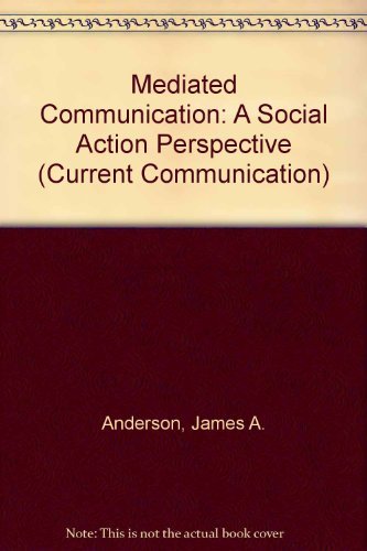 Mediated Communication: A Social Action Perspective (Current Communication) (9780803930506) by Anderson, James A.; Meyer, Timothy P.