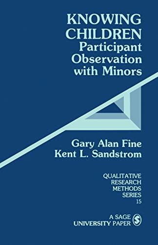 Knowing Children: Participant Observation with Minors (Qualitative Research Methods No. 15) (9780803933651) by Gary Alan Fine; Kent L. Sandstrom