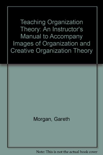 Stock image for Teaching Organization Theory: An Instructor's Manual to Accompany Images of Organization and Creative Organization Theory for sale by HPB-Emerald