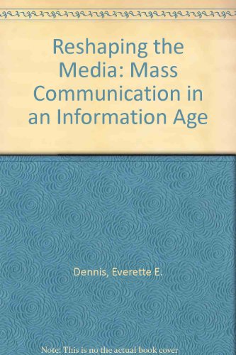 Reshaping the Media: Mass Communication in an Information Age (9780803936607) by Dennis, Everette E.