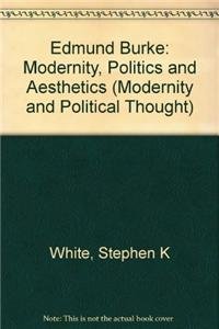 Stock image for Edmund Burke: Modernity, Politics and Aesthetics (Modernity and Political Thought, Volume 5) for sale by Riverby Books