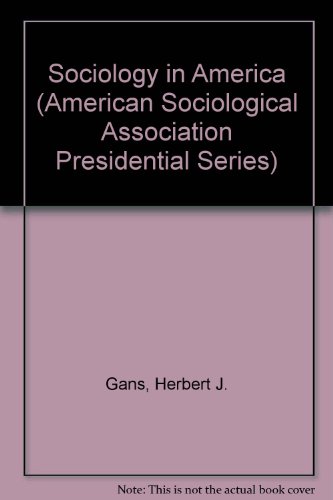 Sociology in America (American Sociological Association Presidential Series) (9780803938267) by Gans, Herbert J.