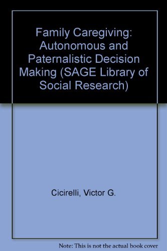 Beispielbild fr Family Caregiving: Autonomous and Paternalistic Decision Making (SAGE Library of Social Research) zum Verkauf von Alexander Books (ABAC/ILAB)