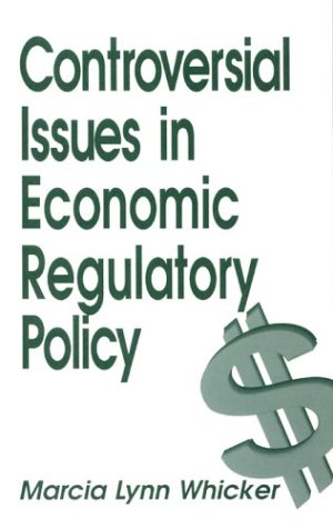 Controversial Issues in Economic Regulatory Policy (Controversial Issues in Public Policy) (9780803940185) by Whicker, Marcia Lynn