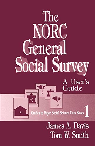 The NORC General Social Survey: A Userâ€²s Guide (Guides to Major Social Science Data Bases) (9780803940376) by Davis, James A.; Smith, Tom W.