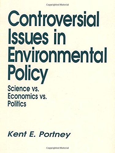 Controversial Issues In Environmental Policy: Science vs. Economics vs. Politics (Controversial Issues in Public Policy) (9780803942226) by Portney, Kent E.