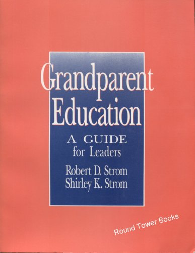 Grandparent Education: A Guide for Leaders (Grandparent Education Project) (9780803945111) by Strom, Robert D.; Strom, Shirley K.