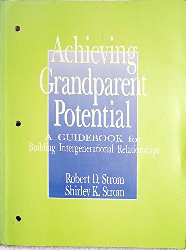 Achieving Grandparent Potential: A Guidebook for Building Intergenerational Relationships (Grandparent Education Project) (9780803945135) by Strom, Robert D.; Strom, Shirley K.