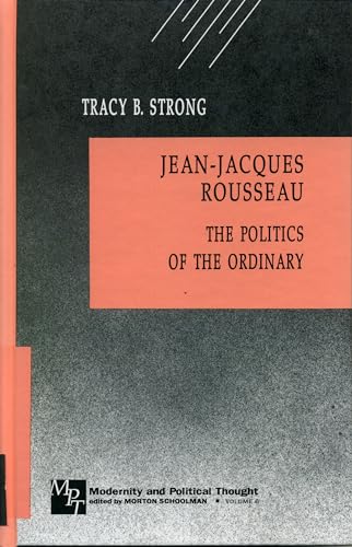 Jean-Jacques Rousseau: The Politics of the Ordinary (Modernity and Political Thought) - Strong, Tracy B.