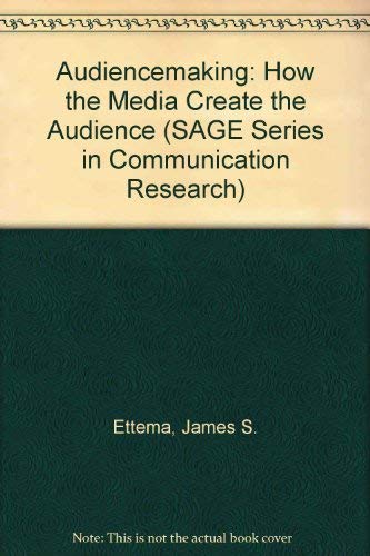 Audiencemaking: How the Media Create the Audience (SAGE Series in Communication Research) (9780803946255) by Ettema, James S.; Whitney, D . Charles