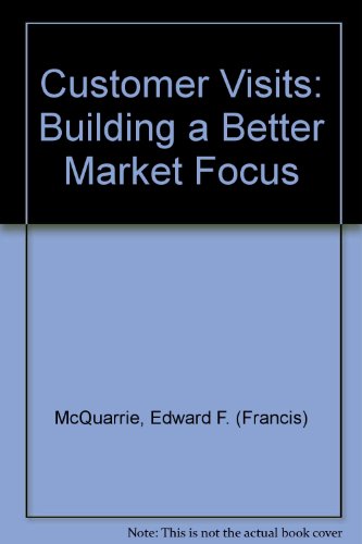 Stock image for Customer Visits : Building a Better Market Focus for sale by Better World Books