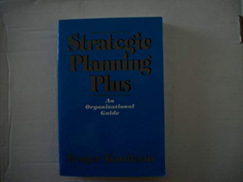 Strategic Planning Plus: An Organizational Guide (9780803948044) by Kaufman, Roger