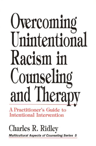 Overcoming unintentional racism in counseling and therapy: A practitioner's guide to intentional ...