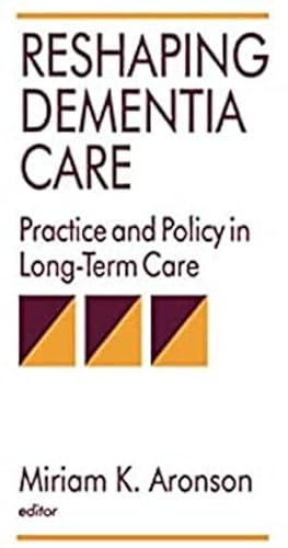 Beispielbild fr Reshaping Dementia Care: Practice and Policy in Long-Term Care zum Verkauf von Phatpocket Limited