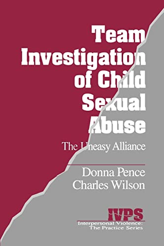 Imagen de archivo de Team Investigation of Child Sexual Abuse: The Uneasy Alliance (Interpersonal Violence: The Practice Series) [Paperback] Pence, Donna M. and Wilson, Charles A. a la venta por Turtlerun Mercantile