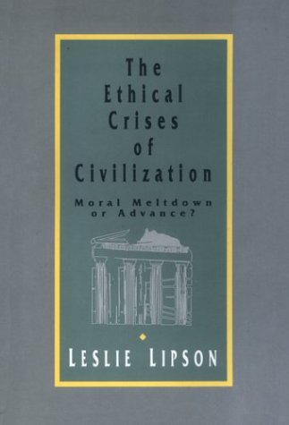 Beispielbild fr The Ethical Crises of Civilization: Moral Meltdown or Advance zum Verkauf von Irish Booksellers