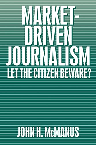 Beispielbild fr Market-Driven Journalism : Let the Citizen Beware? zum Verkauf von Better World Books